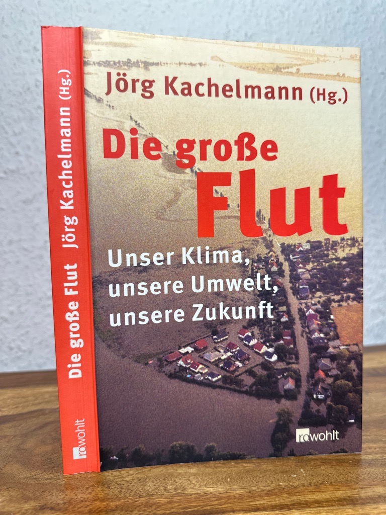 Die große Flut. Unser Klima, unsere Umwelt, unsere Zukunft. - Kachelmann, Jörg