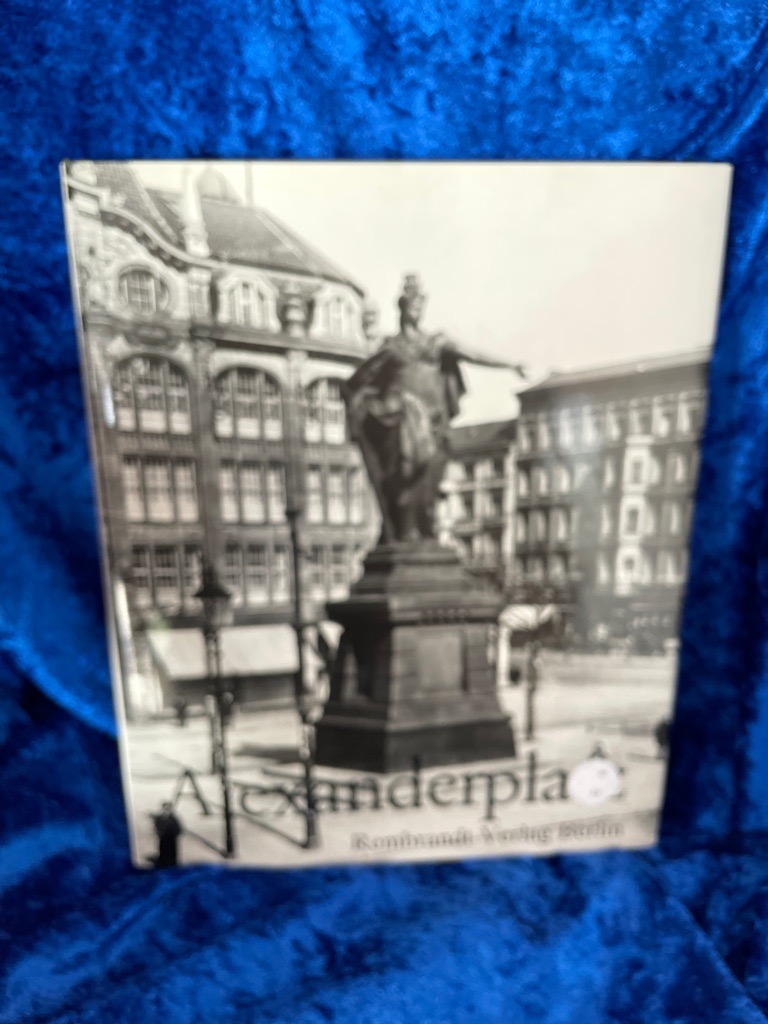 Alexanderplatz. Ein Ort deutscher Geschichte. Hundert Bilder aus zweihundert Jahren Ein Ort deutscher Geschichte - Lemmer, Klaus J