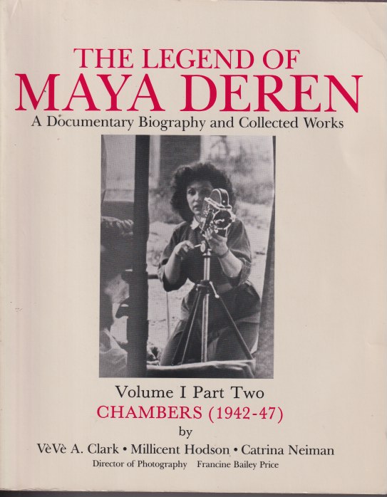 The Legend of Maya Deren: A Documentary Biography and Collected Works, Volume I, Part 2, Chambers: (1942-47) - Clark, VeVe A.; Hodson, Millicent; Neiman, Catrina