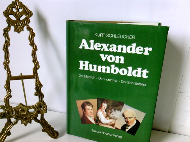 Alexander von Humboldt. Der Mensch, der Forscher, der Schriftsteller. - Schleucher, Kurt