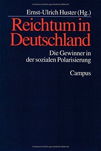 Reichtum in Deutschland : die Gewinner in der sozialen Polarisierung. Ernst-Ulrich Huster (Hg.) - Huster, Ernst-Ulrich (Herausgeber)
