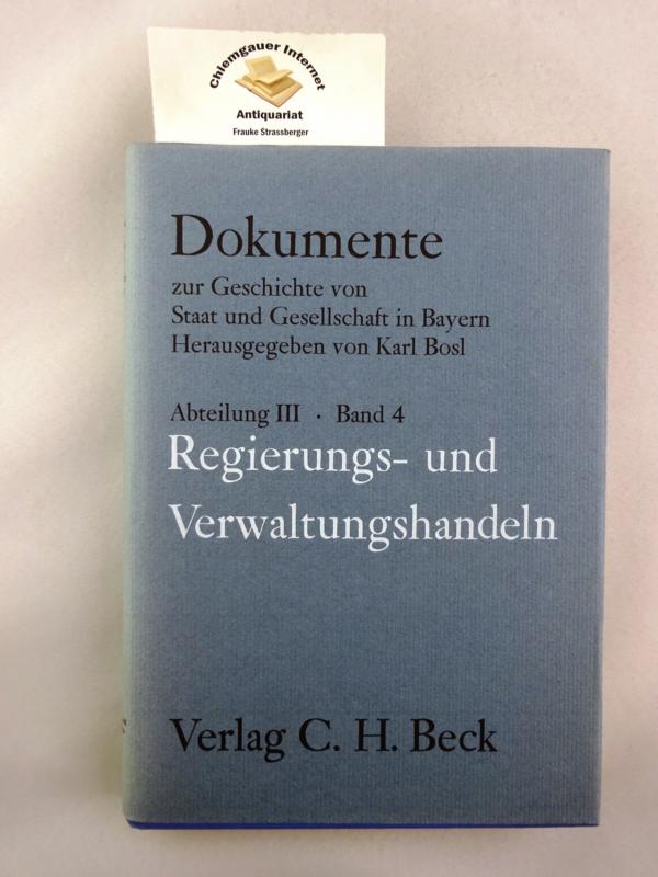 Dokumente zur Geschichte von Staat und Gesellschaft in Bayern; Bayern im 19. und 20. Jahrhundert. Band 4: Regierungs- und Verwaltungshandeln : vom 