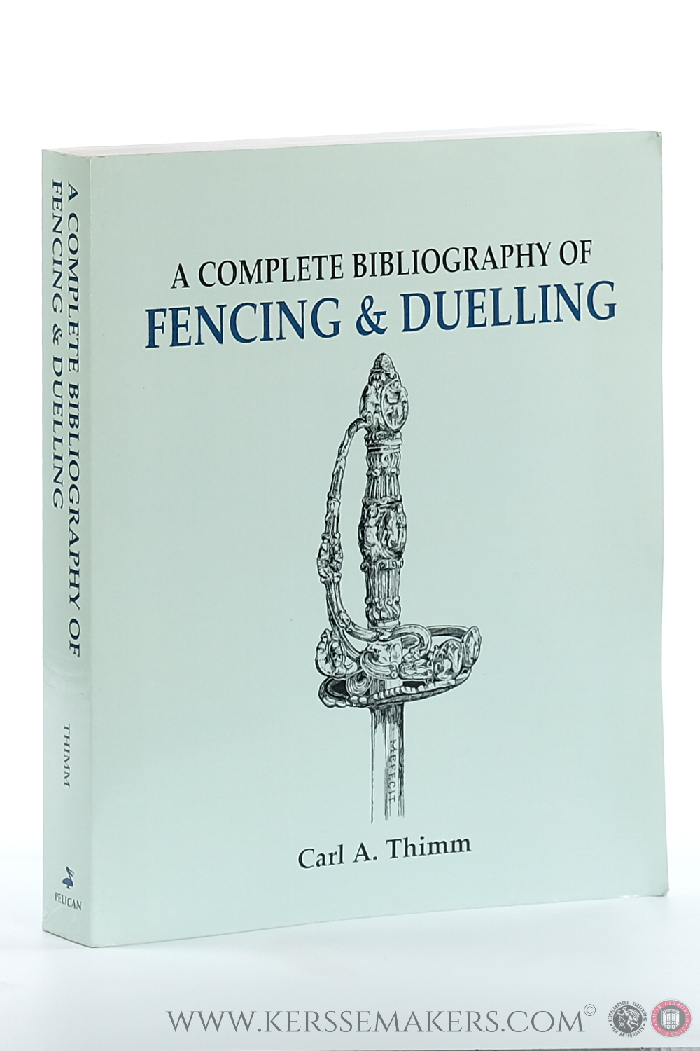 A Complete Bibliography of Fencing and Duelling [ facsimile reprint of the 1896 original ]. - Thimm, Carl A.