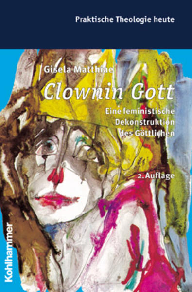 Clownin Gott: Eine feministische Dekonstruktion des Göttlichen (Praktische Theologie heute, 45, Band 45) - Matthiae, Gisela, Peter Cornehl Ottmar Fuchs u. a.