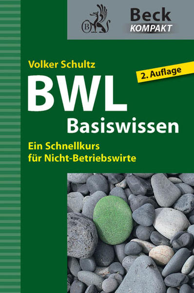 BWL Basiswissen: Ein Schnellkurs für Nicht-Betriebswirte (Beck kompakt) - Schultz, Volker