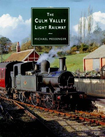 The Culm Valley Light Railway: Hemyock Branch of the Great Western Railway - Messenger, Michael J.