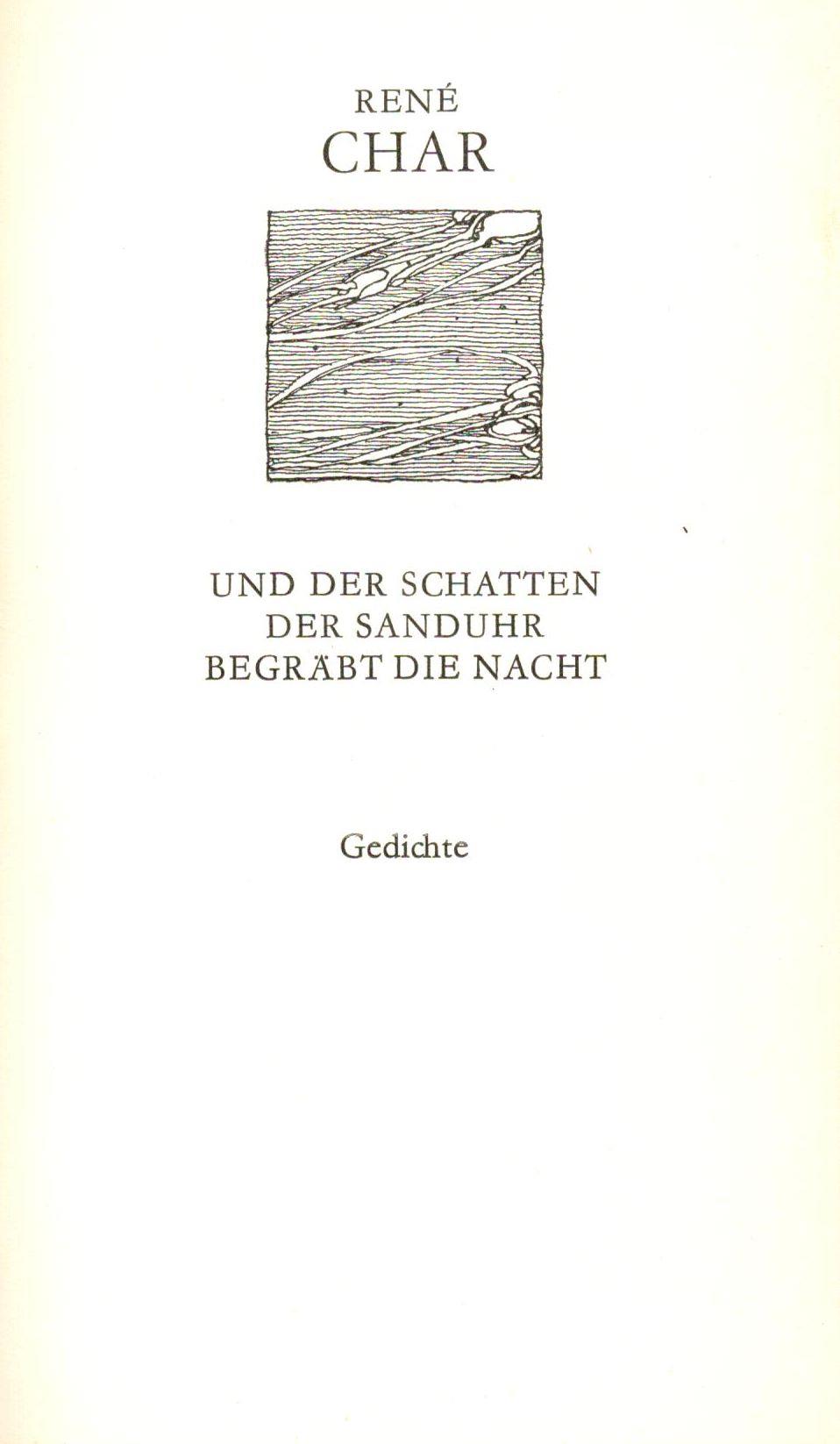 Und der Schatten der Sanduhr begräbt die Nacht. Gedichte. Zweisprachige Ausgabe französisch und deutsch;Herausgegeben und mit einem Nachwort versehen von Klaus Möckel. Illustration von Antoinette Michel - Rene Char