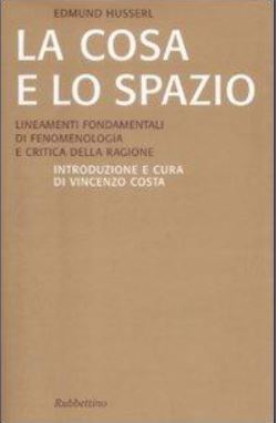 La cosa e lo spazio. Lineamente fondamentali di fenomenologia e teoria della ragione - Husserl Edmund