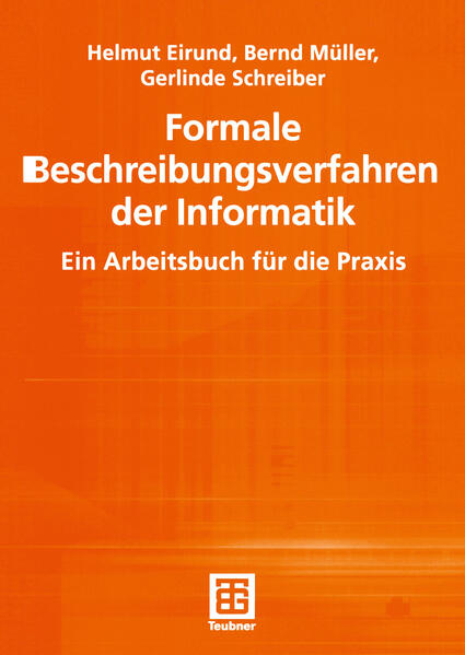 Formale Beschreibungsverfahren der Informatik. Ein Arbeitsbuch für die Praxis (Informatik & Praxis) - Eirund, Helmut, Bernd Müller und Gerlinde Schreiber