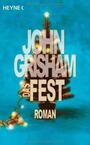 Das Fest : Roman. John Grisham. Aus dem Amerikan. von Michélle Pyka - Grisham, John und Michélle Pyka