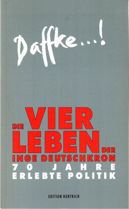 Daffke .! Die vier Leben der Inge Deutschkron : 70 Jahre erlebte Politik. - Deutschkron, Inge und Wolfgang Kolneder