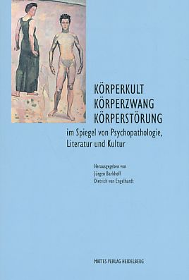 Körperkult - Körperzwang - Körperstörung : im Spiegel von Psychopathologie, Literatur und Kultur. - Barkhoff, Jürgen und Dietrich von Engelhardt (Hrsg.)