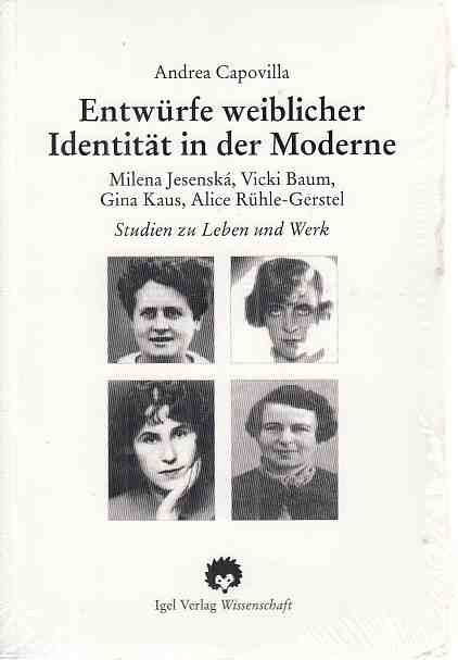 Entwürfe weiblicher Identität in der Moderne : Milena Jesenská, Vicki Baum, Gina Kaus, Alice Rühle-Gerstel ; Studien zu Leben und Werk. Literatur- und Medienwissenschaft ; Bd. 94. - Capovilla, Andrea