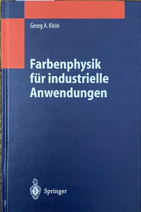 Farbenphysik für industrielle Anwendungen. - Klein, Georg A.
