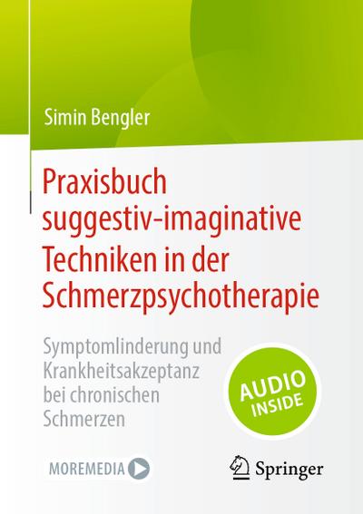Praxisbuch suggestiv-imaginative Techniken in der Schmerzpsychotherapie : Symptomlinderung und Krankheitsakzeptanz bei chronischen Schmerzen - Simin Bengler