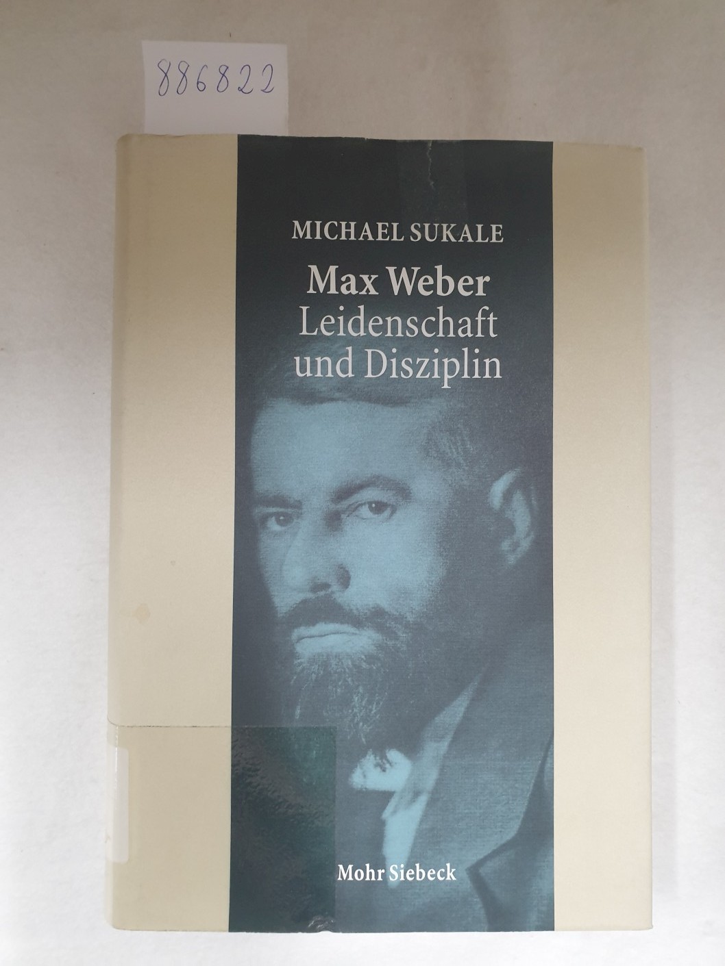 Max Weber - Leidenschaft und Disziplin : Leben, Werk, Zeitgenossen : - Sukale, Michael