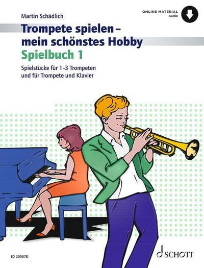 Trompete spielen - mein schönstes Hobby 1 : Die moderne Schule für Jugendliche und Erwachsene. Spielbuch 1. 1-3 Trompeten, Klavier ad libitum. Spielbuch. - Martin Schädlich