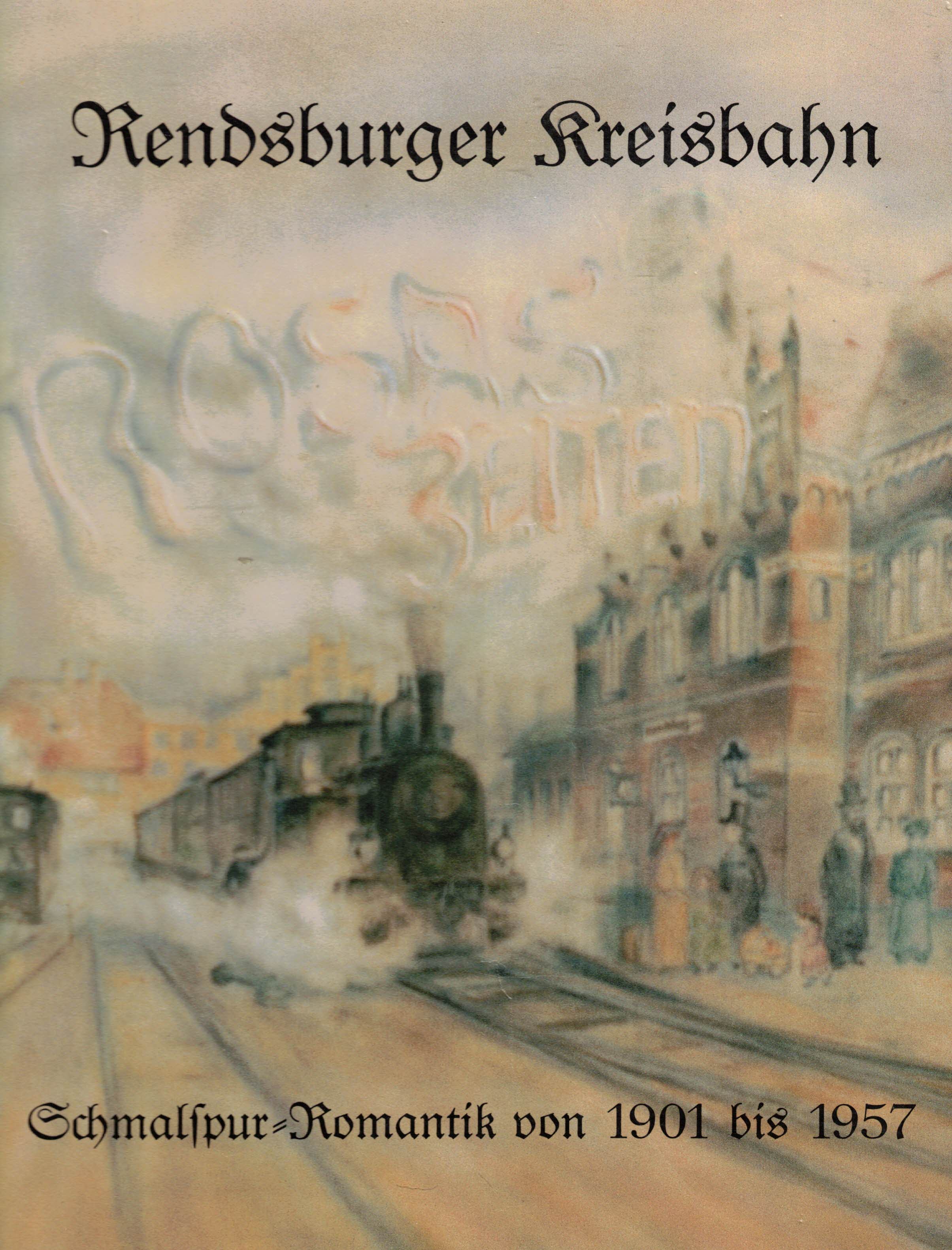 Rosas Zeiten. Rendsburger Kreisbahn: Schmalspur-Romantik von 1901 bis 1957 - Kerber, Andreas