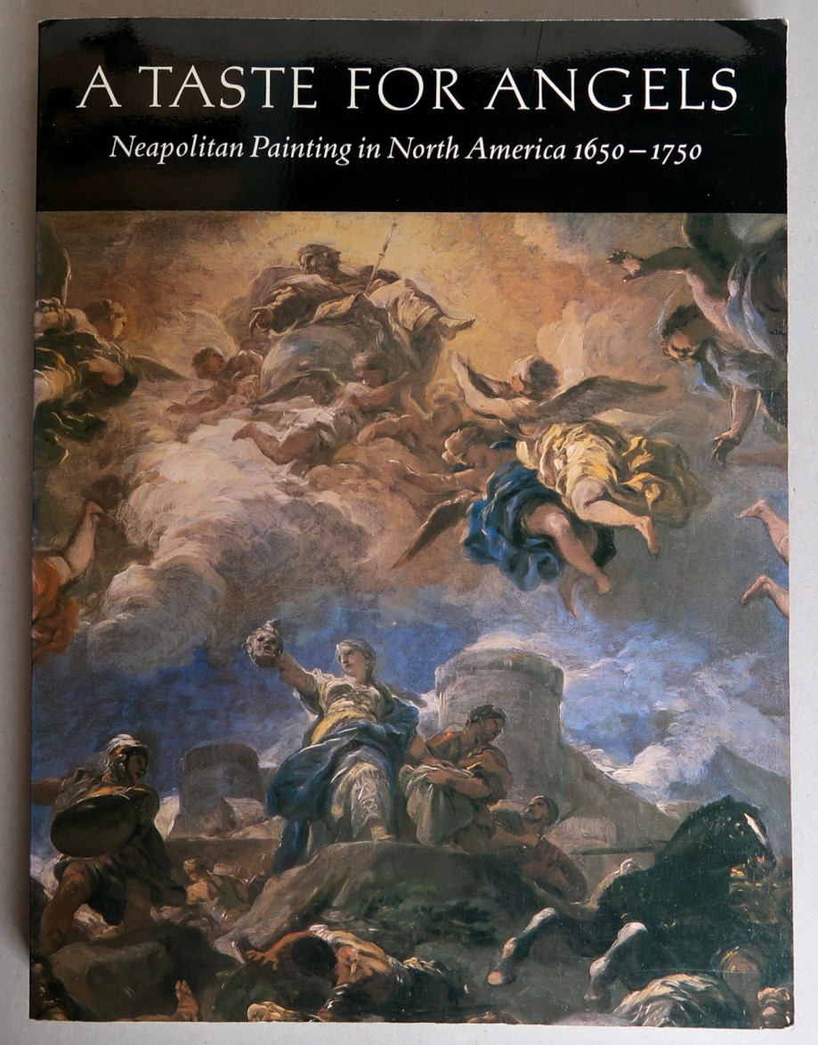A Taste for Angels: Neapolitan Painting in North America 1650-1750 [Exhibition catalogue, Yale University Art Gallery, New Haven, Connecticut, 9. 9.-29. 11. 1987; John and Mable Ringling Museum of Art, Sarasota, Florida, 13. 1.-13. 3. 1988; Nelson-Atkins Museum of Art, Kansas City, Missouri, 30. 4.-12. 6. 1988] - Kenney, Elise; Et Al