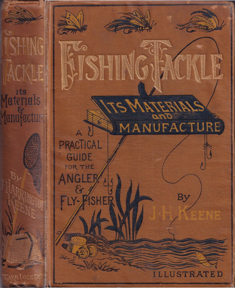 FISHING TACKLE, ITS MATERIALS AND MANUFACTURE: A practical guide to the  best modes and methods of making every kind of appliance necessary for  taking freshwater fish, and for the equipment of the
