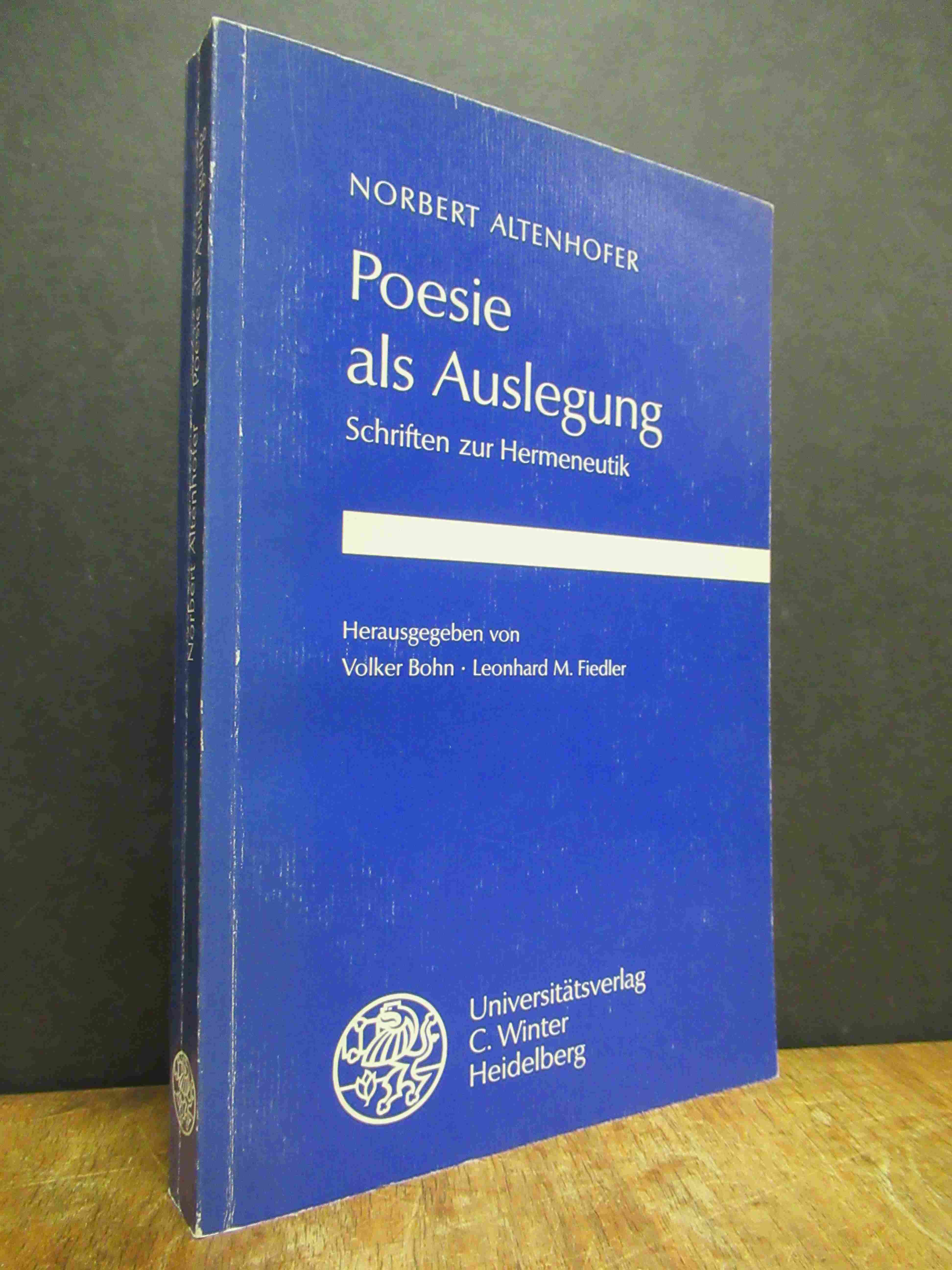 Poesie als Auslegung - Schriften zur Hermeneutik, hrsg. von Volker Bohn und Leonhard M. Fiedler, - Altenhofer, Norbert,