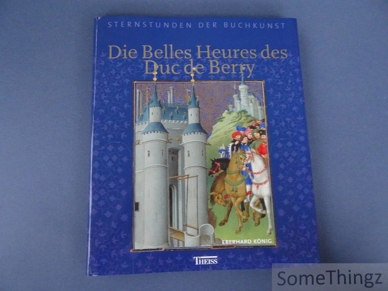 Die Belles Heures des Duc de Berry. [German text.] - Eberhard König.