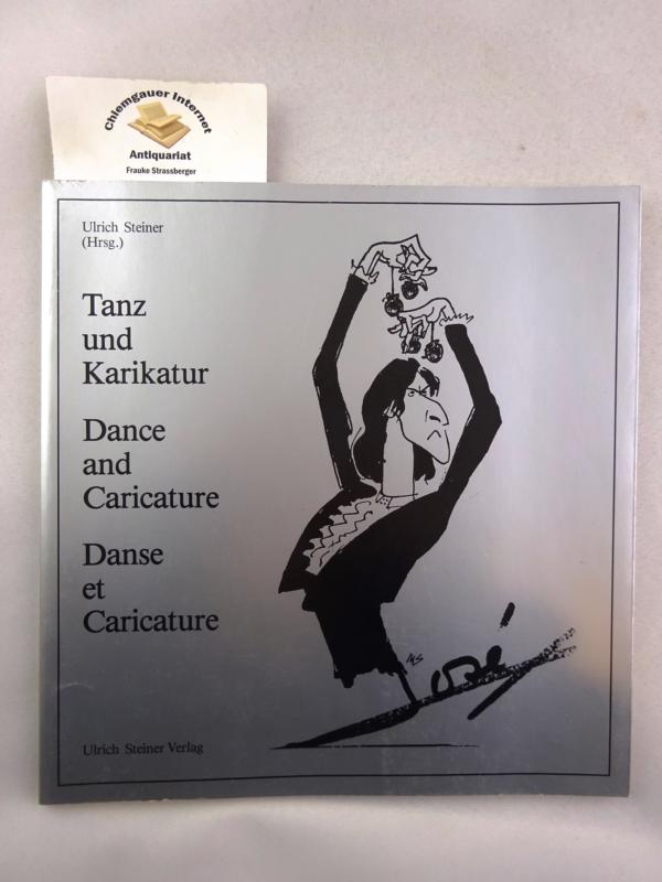 Tanz und Karikatur = Dance and caricature. Übersetzung der englischen Texte: Ilsabé Dalchow. Übersetzung der französischen Texte: Birgit Bot. - Steiner, Ulrich (Herausgeber)