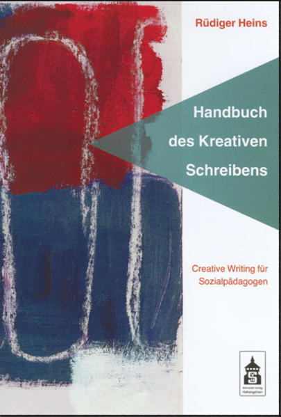 Handbuch des Kreativen Schreibens: Creative Writing für Sozialpädagogen Creative Writing für Sozialpädagogen - Heins, Rüdiger