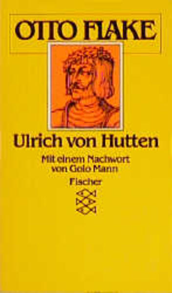 Ulrich von Hutten. Biographie - Flake, Otto und Golo Mann