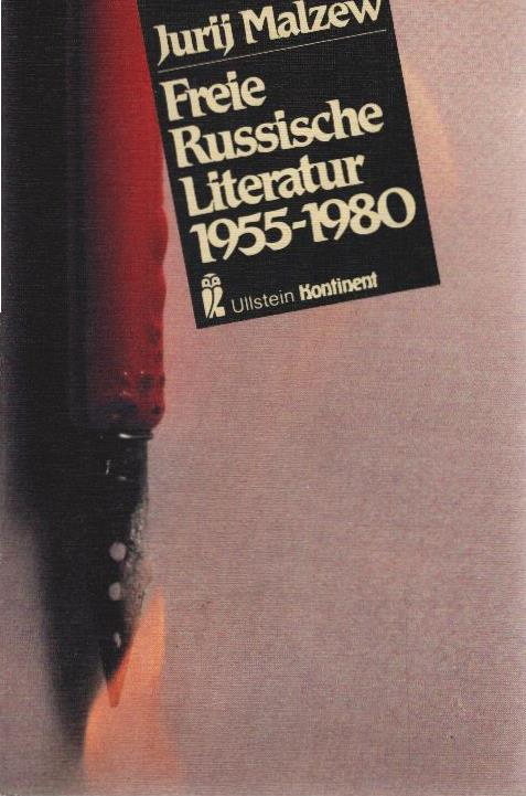 Freie russische Literatur : 1955 - 1980. Jurij Malzew. [Aus d. Russ. übers. von Gösta Maier] / Ullstein-Buch ; Nr. 38028 : Ullstein-Kontinent - MalÊ cev, Jurij V.