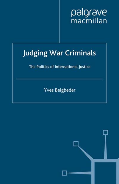 Judging War Criminals: The Politics of International Justice - Y. Beigbeder