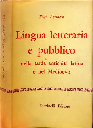 Lingua letteraria e pubblico nella tarda antichità latina e nel Medioevo. - Auerbach, Erich