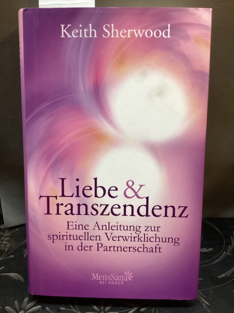 Liebe und Transzendenz : eine Anleitung zur spirituellen Verwirklichung in der Partnerschaft. Mens sana - Sherwood, Keith und Anja Brandl