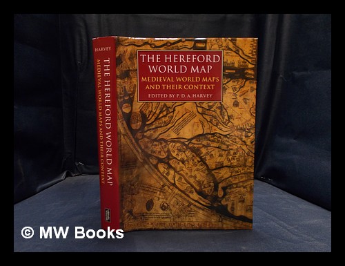 The Hereford world map : medieval world maps and their context / edited by P.D.A. Harvey - Harvey, P. D. A