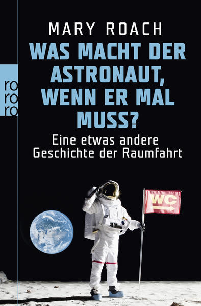 Was macht der Astronaut, wenn er mal muss? Eine etwas andere Geschichte der Raumfahrt - Roach, Mary, Christoph Bausum und Karola Bausum