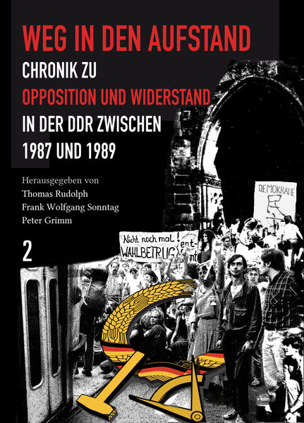 Weg in den Aufstand Chronik zu Opposition und Widerstand in der DDR von 1987-1989Band 2, 01.12.1988 - 24.09.1989 - Grimm, Peter, Frank Wolfgang Sonntag und Thomas Rudolph