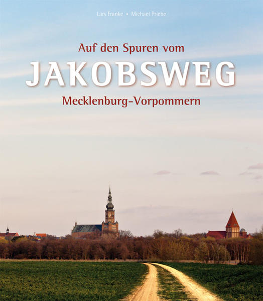 Auf den Spuren vom Jakobsweg Mecklenburg-Vorpommern - Priebe, Michael und Lars Franke