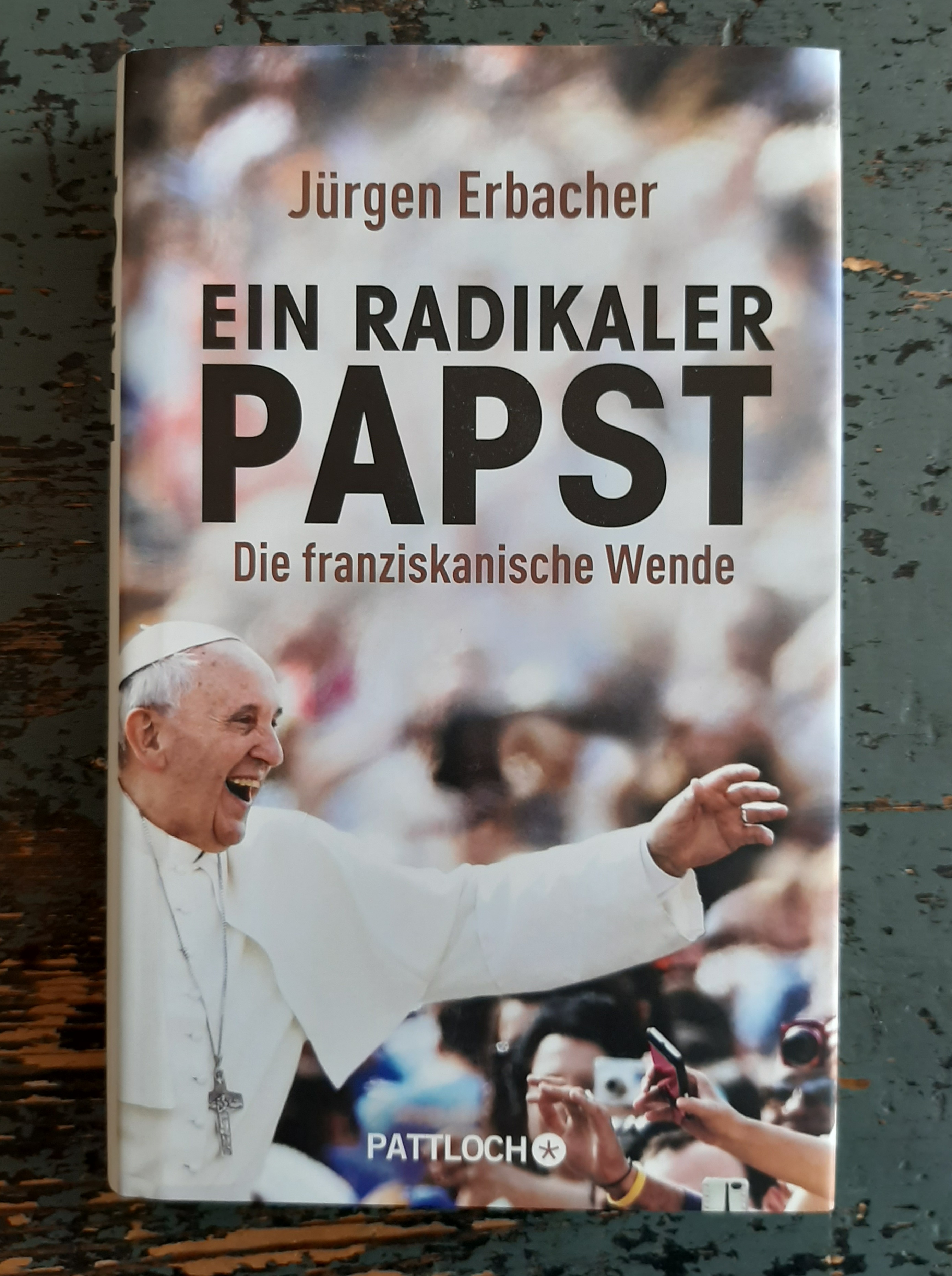 Ein radikaler Papst - Die franziskanische Wende - Erbacher, Jürgen
