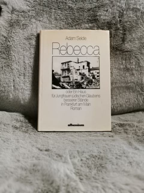 Rebecca oder ein Haus für Jungfrauen jüdischen Glaubens besserer Stände in Frankfurt am Main : Roman. Die weisse Reihe - Seide, Adam