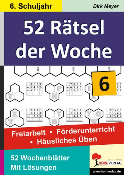 52 Rätsel der Woche, 6. Schuljahr : Freiarbeit - Förderunterricht - Häusliches Üben. 52 Wochenblätter. Mit Lösungen - Hans-J. Schmidt