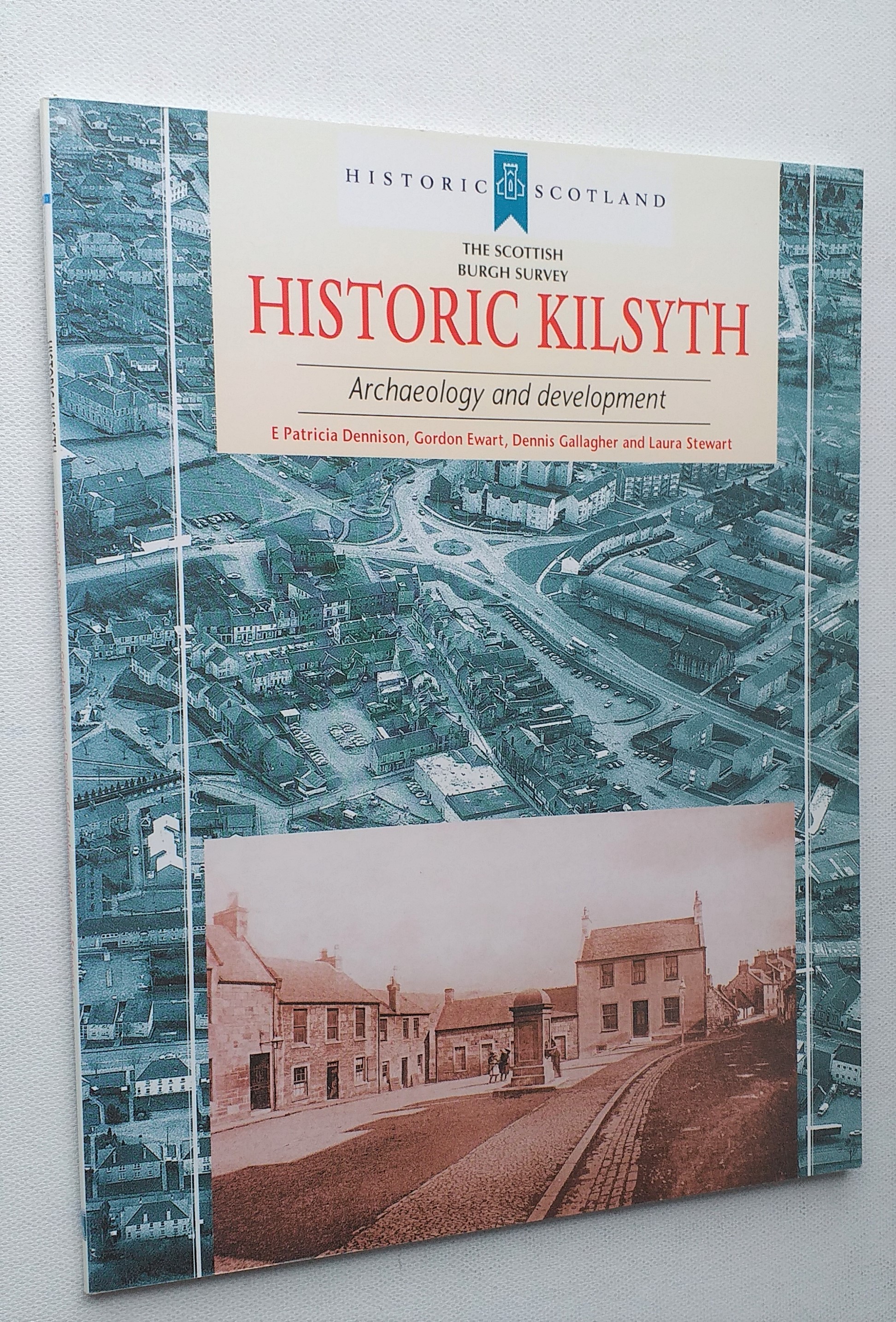 Historic Kilsyth: Archaeology and Development (Scottish Burgh Survey) - E. Patricia Dennison, Dennis Gallagher, Gordon Ewart