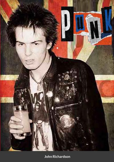 Punk! : Storia, Musica e Attitudine - John Richardson