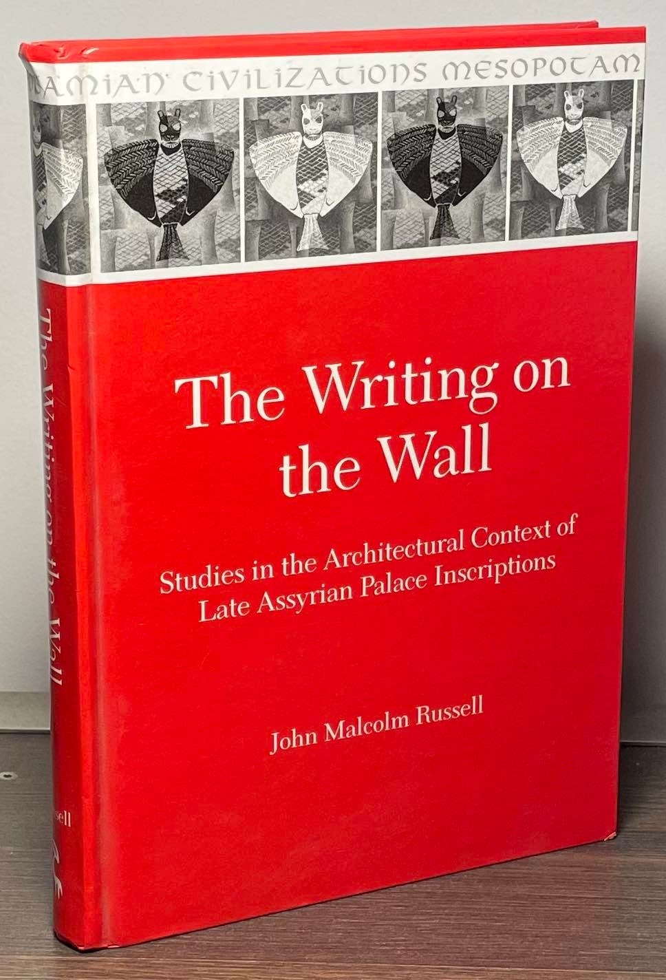 The Writing on the Wall _ Studies in the Architectural Context of Late Assyrian Palace Inscriptions - Russell, John Malcolm