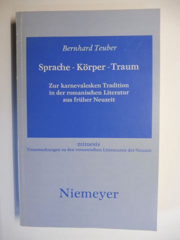 Sprache - Körper - Traum. + AUTOGRAPH *. Zur karnevalesken Tradition in der romanischen Literatur aus früher Neuzeit. - Teuber, Bernhard