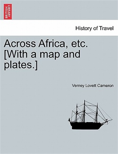 Across Africa, etc. [With a map and plates.] - Cameron, Verney Lovett