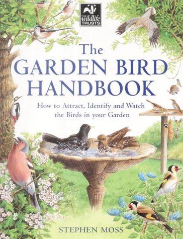 The Garden Bird Handbook: How to Attract, Identify and Watch the Birds in Your Garden - Moss, Stephen