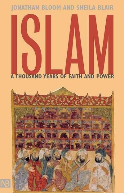 Islam : A Thousand Years of Faith and Power - Jonathan M. Bloom