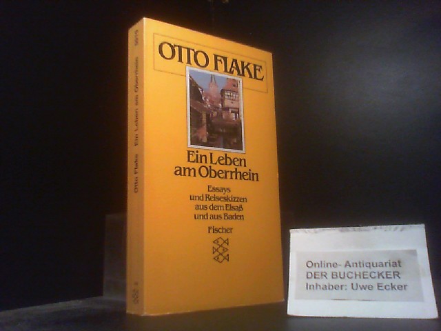 Ein Leben am Oberrhein : Essays u. Reiseskizzen aus d. Elsass u. aus Baden. Hrsg. von Michael Farin / Fischer ; 5919 - Flake, Otto