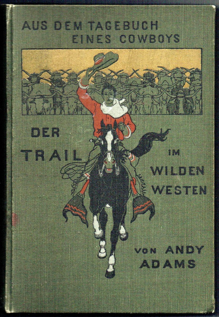 Der Trail im wilden Westen. Aus dem Tagebuch eines Cowboys. [Orig.-Titel: The Log of a Cowboy. A Narrative of the Old Trail Days]. Übersetzung aus de