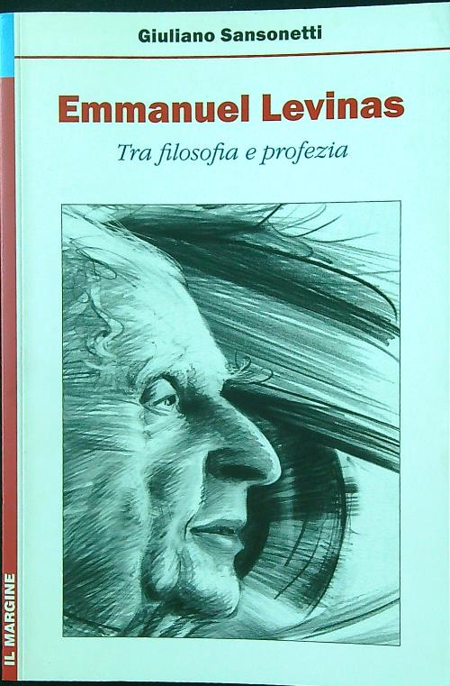 Emmanuel Levinas. Tra filosofia e profezia - Sansonetti, Giuliano